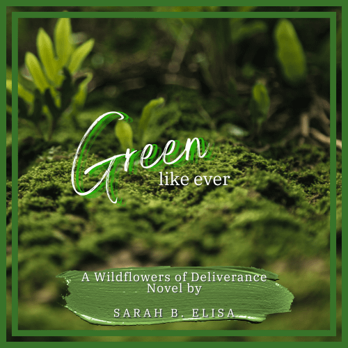 Green, like ever - A Wildflowers of Deliverance Novel by Sarah B. Elisa
